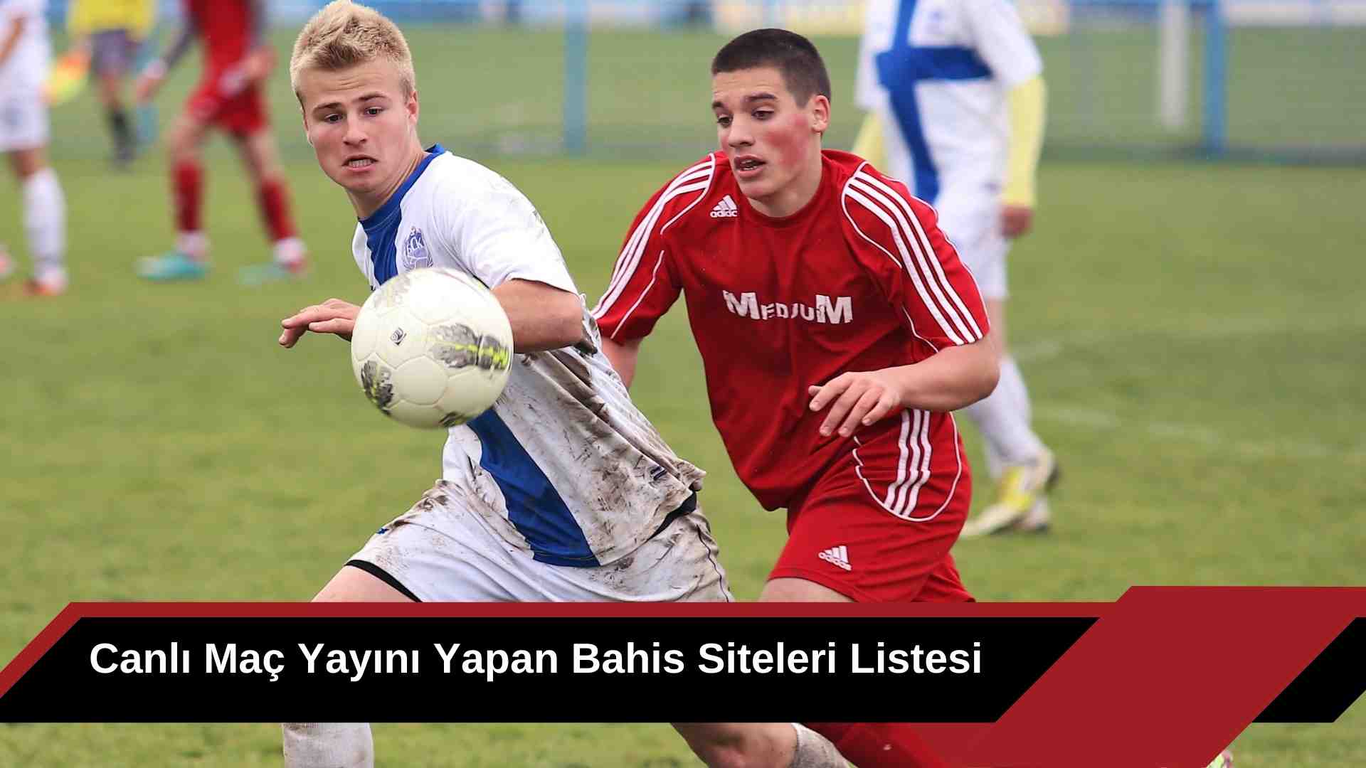 Canlı Maç Yayını Yapan Bahis Siteleri